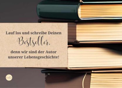 Lauf los und schreibe Deinen Bestseller, denn wir sind der Autor unserer Lebensgeschichte!