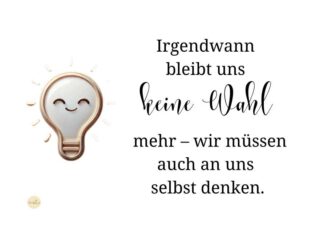 Irgendwann bleibt uns keine Wahl mehr – wir müssen auch an uns selbst denken - gezeichnete Glühlampe mit einem Lächeln